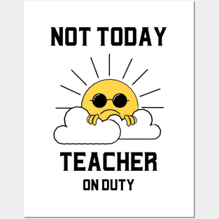 Not Today, Teacher On Duty Posters and Art